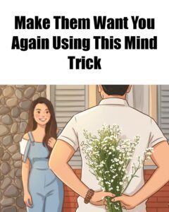 The Psychological Trick to Make Them Obsess Over You Again.