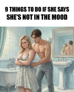 9 Smart Things to Do When She’s Not in the Mood