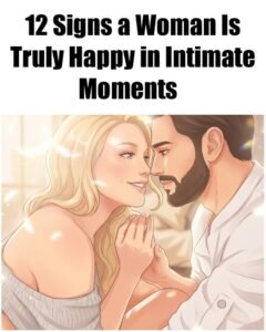 12 Signs a Woman Is Truly Happy in Intimate Moments