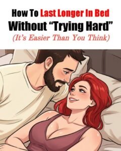How To Last Longer In Bed Without Trying Too Hard