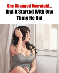 She Changed Overnight After He Did This