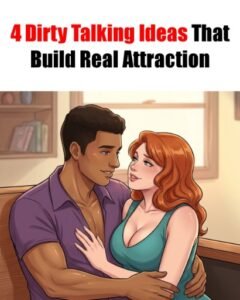 4 Dirty Talking Ideas That Build Real Attraction