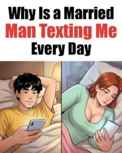 Why Is a Married Man Texting Me Every Day