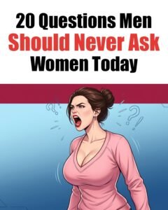20 Questions Men Should Never Ask Women Today