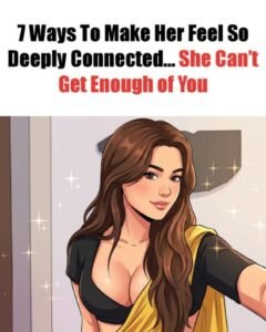 7 Ways to Build Deep Emotional Connection With Her