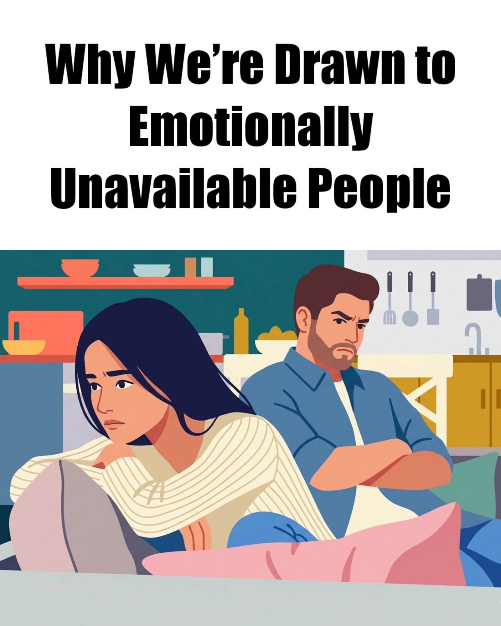 Why We Are Attracted to Emotionally Unavailable People: A