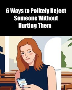 6 Ways to Politely Reject Someone Without Breaking Their