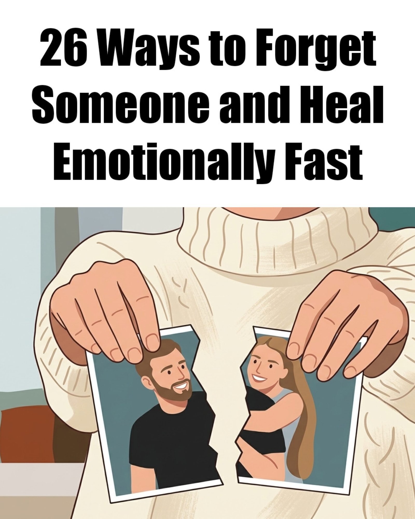 26 Ways to Forget Someone and Heal Emotionally Fast
