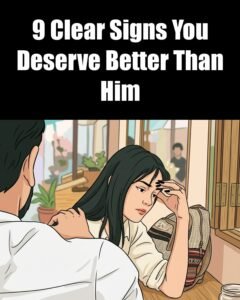9 Clear Signs You Deserve Better Than Him