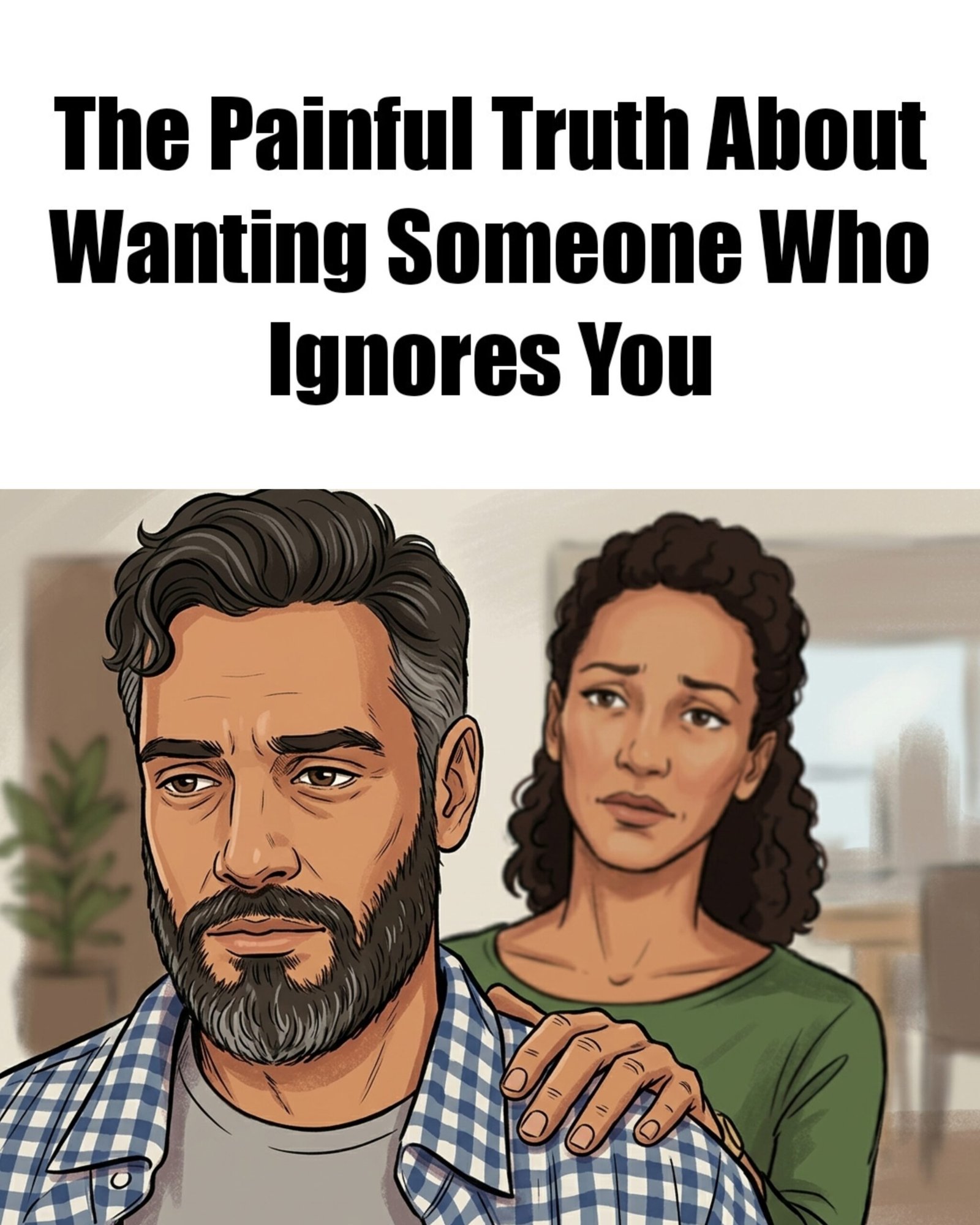 The Painful Truth About Wanting Someone Who Ignores You