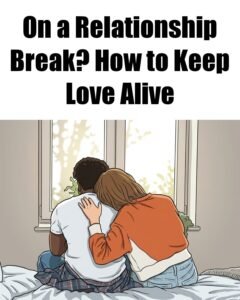 How to Survive a "Break" in a Relationship Without Breaking