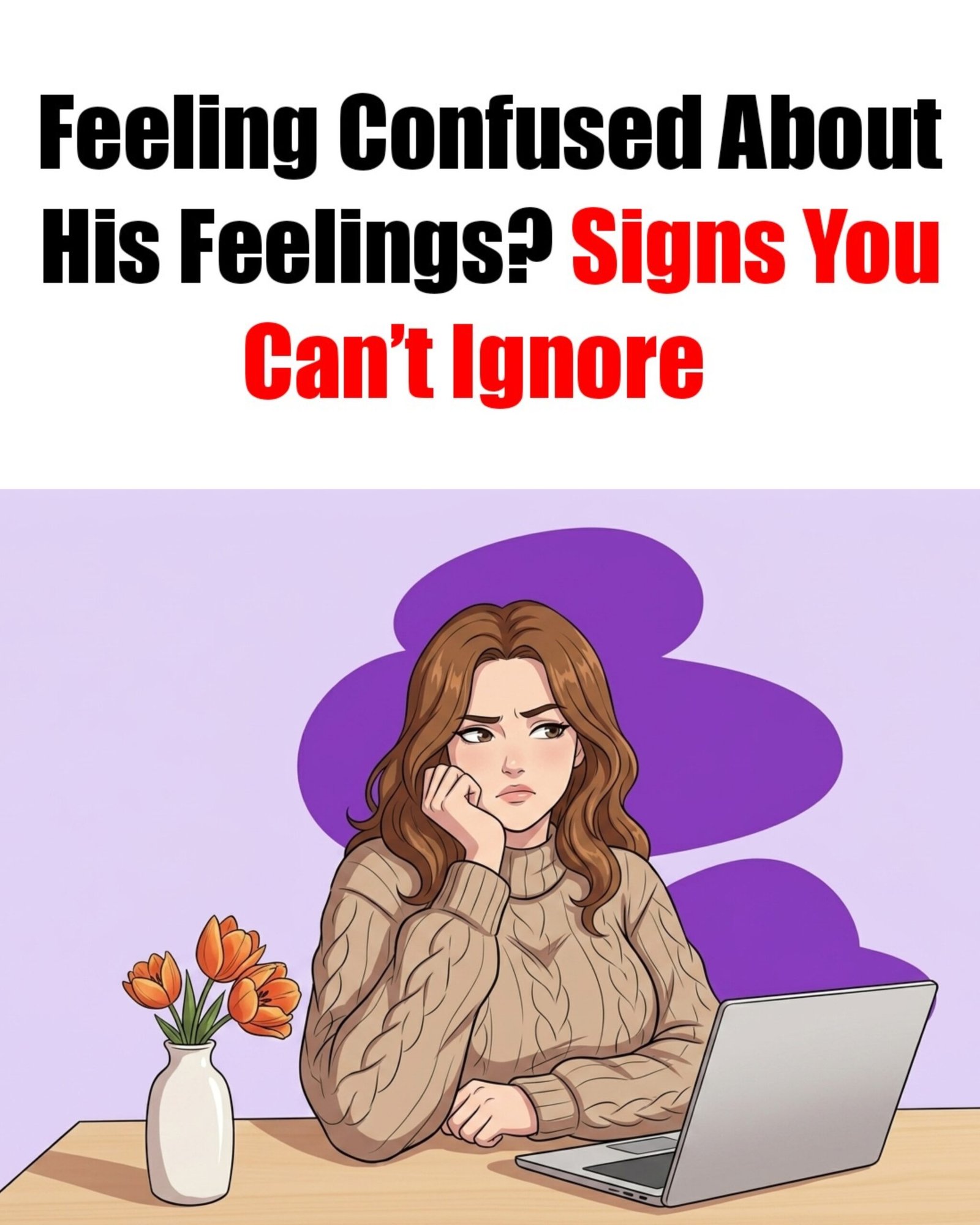Feeling Confused About His Feelings? Signs You Can’t Ignore