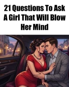 21 Questions to Ask a Girl That Truly Connect