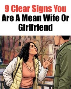 9 Clear Signs You Are A Mean Wife Or Girlfriend