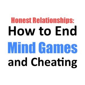 Honest Relationships: How to End Mind Games and Cheating