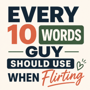 10 Words Every Guy Should Use When Flirting With Women