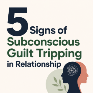 5 Signs Your Partner is Using Guilt Trips as a Subconscious