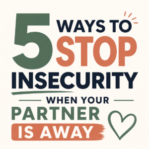 5 Practical Ways to Stop Feeling Insecure When Your Partner