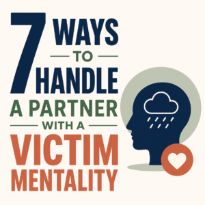 7 Effective Ways to Handle a Partner Who Has a 'Victim