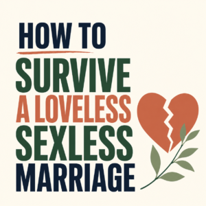 How to Survive a Loveless Sexless Marriage
