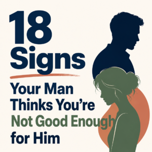 18 Signs Your Man Thinks You Are Not Good Enough For Him