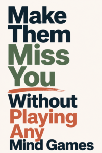 5 Authentic Ways to Make Someone Miss You (Without Playing