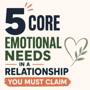 5 Core Emotional Needs You Should Never Compromise on in a